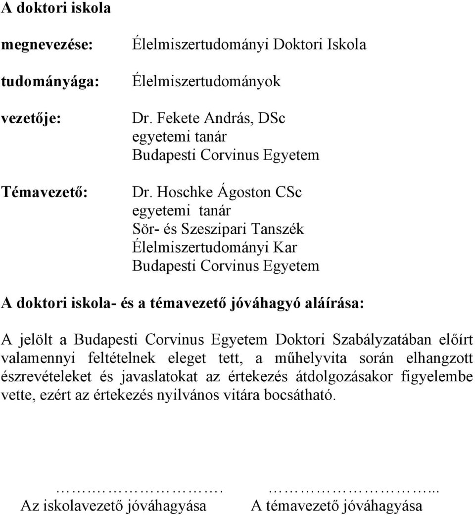 Hoschke Ágoston CSc egyetemi tanár Sör- és Szeszipari Tanszék Élelmiszertudományi Kar Budapesti Corvinus Egyetem A doktori iskola- és a témavezető jóváhagyó aláírása: A