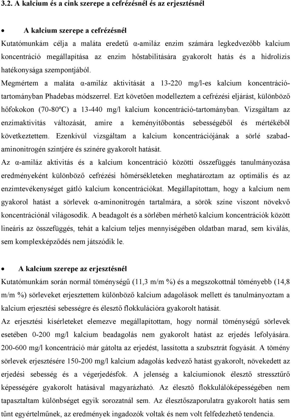 Megmértem a maláta α-amiláz aktivitását a 13-220 mg/l-es kalcium koncentrációtartományban Phadebas módszerrel.