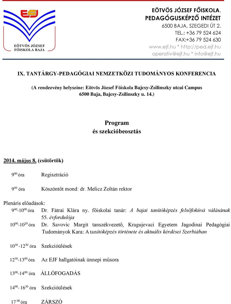 ) Program és szekcióbeosztás 2014. május 8. (csütörtök) 9 00 óra Regisztráció 9 40 óra Köszöntőt mond: dr. Melicz Zoltán rektor Plenáris előadások: 9 40-10 00 óra Dr. Fátrai Klára ny.