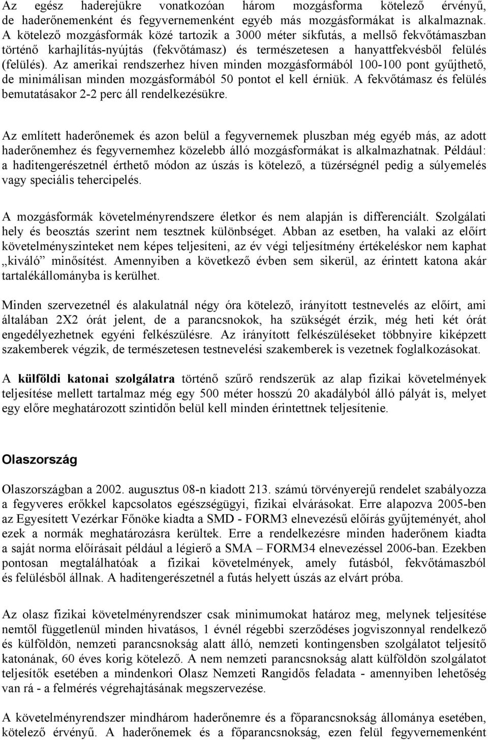 Az amerikai rendszerhez híven minden mozgásformából 100-100 pont gyűjthető, de minimálisan minden mozgásformából 50 pontot el kell érniük.