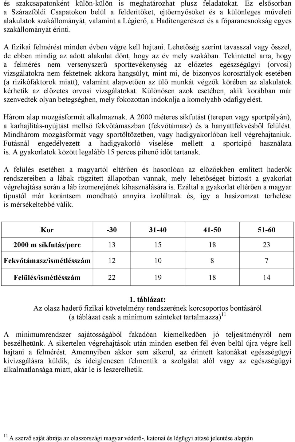 szakállományát érinti. A fizikai felmérést minden évben végre kell hajtani. Lehetőség szerint tavasszal vagy ősszel, de ebben mindig az adott alakulat dönt, hogy az év mely szakában.