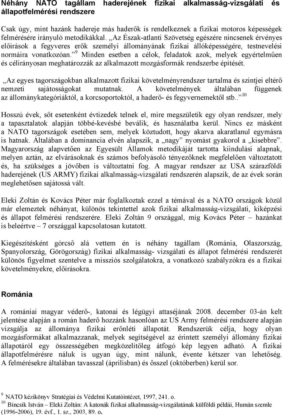 9 Minden esetben a célok, feladatok azok, melyek egyértelműen és célirányosan meghatározzák az alkalmazott mozgásformák rendszerbe építését.