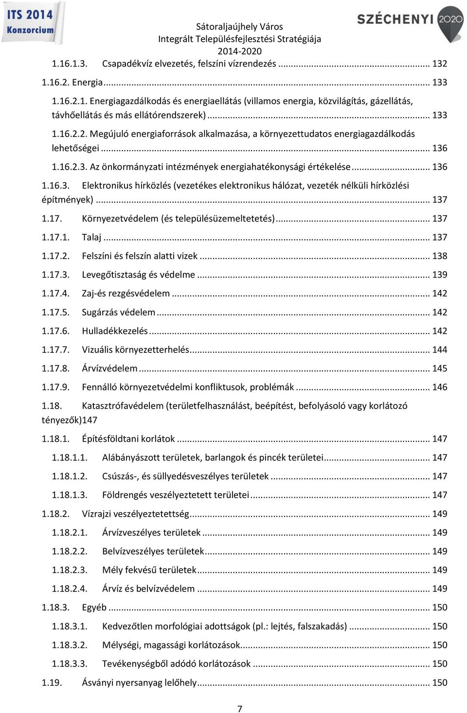.. 137 1.17. Környezetvédelem (és településüzemeltetetés)... 137 1.17.1. Talaj... 137 1.17.2. Felszíni és felszín alatti vizek... 138 1.17.3. Levegőtisztaság és védelme... 139 1.17.4.