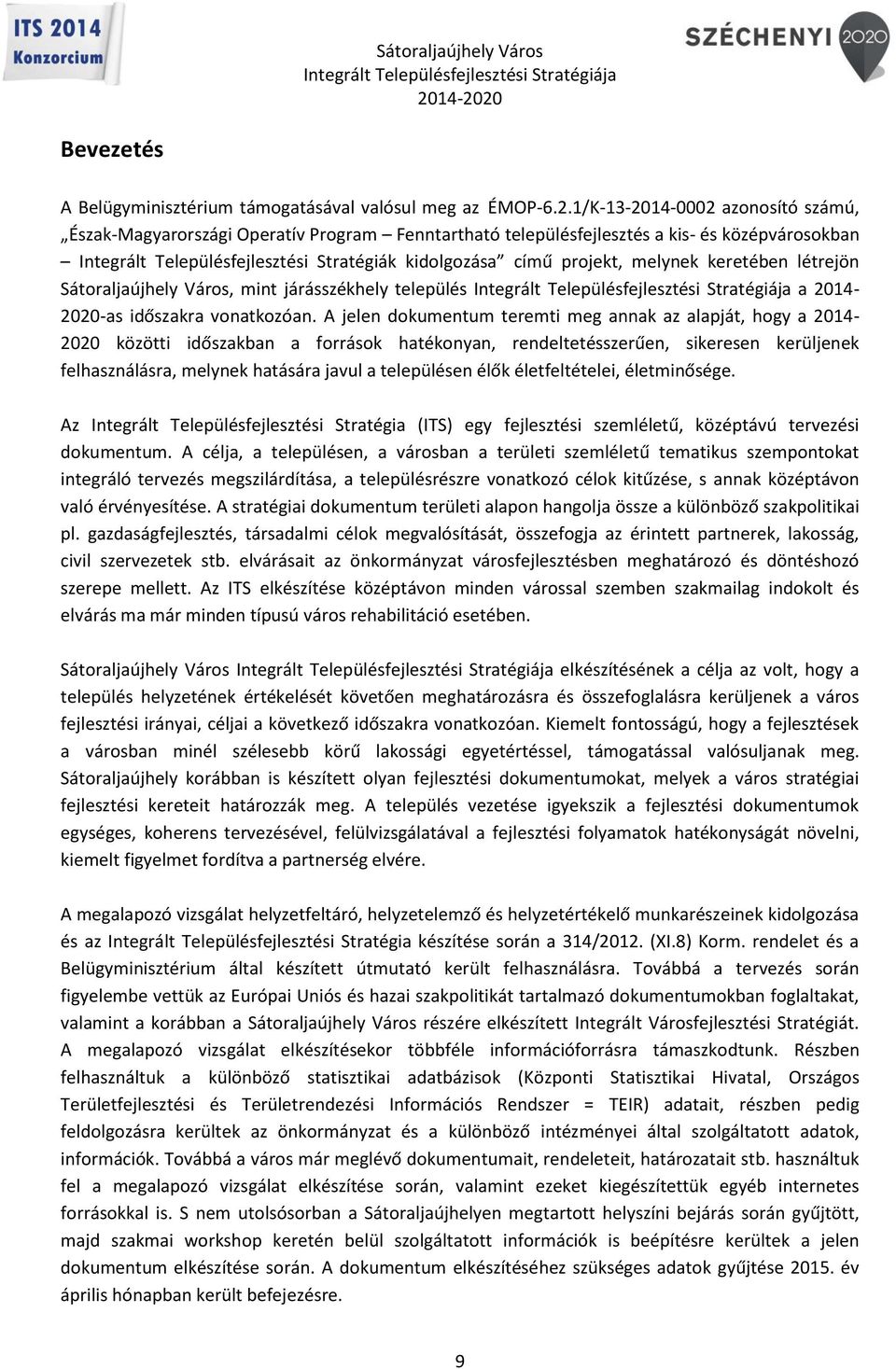 melynek keretében létrejön Sátoraljaújhely Város, mint járásszékhely település a 2014-2020-as időszakra vonatkozóan.