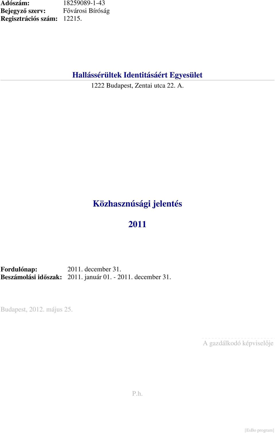 A. 2011 Fordulónap: Beszámolási időszak: 2011. december 31. 2011. január 01.