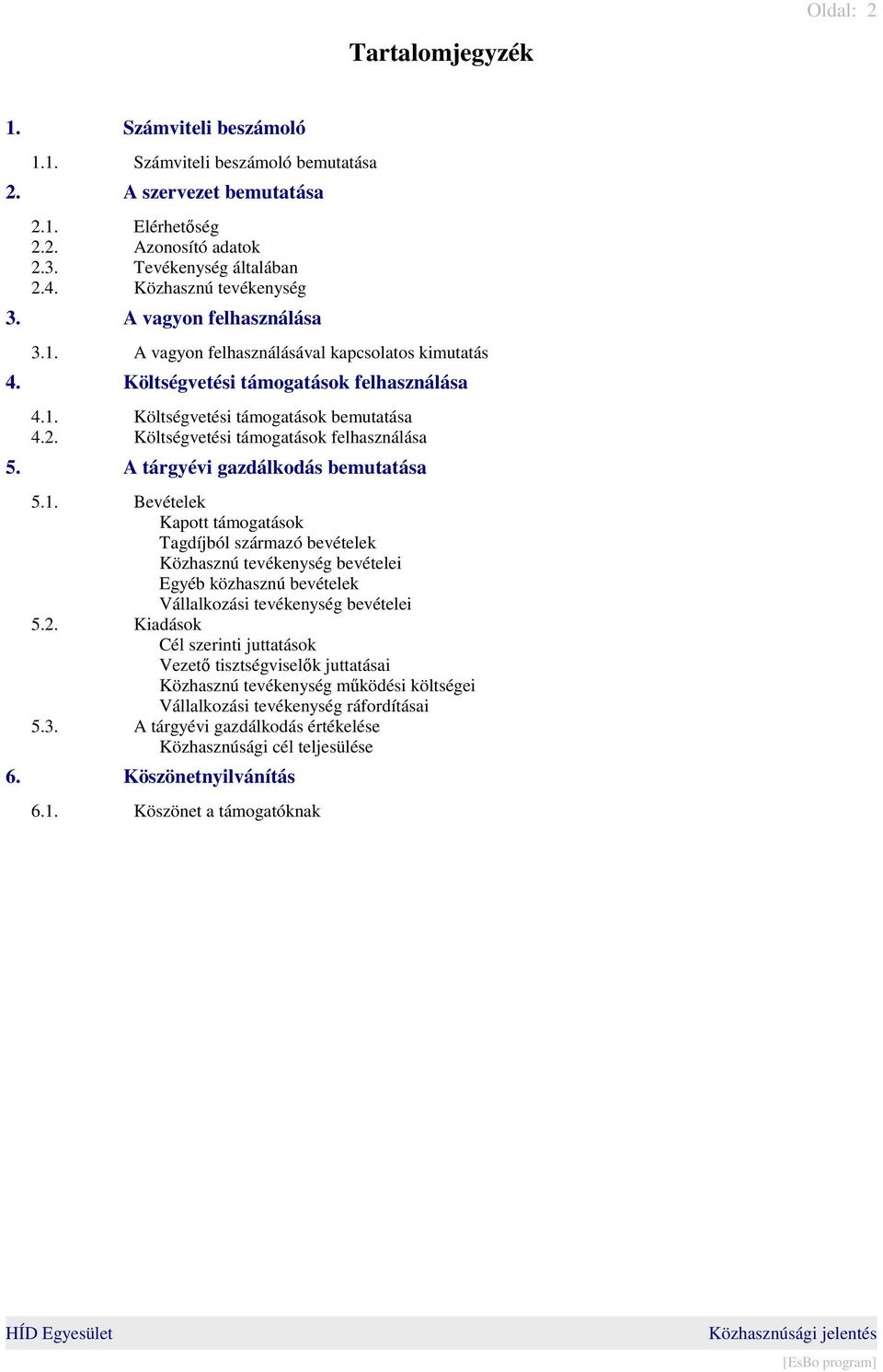 Költségvetési támogatások felhasználása 5. A tárgyévi gazdálkodás bemutatása 5.1.