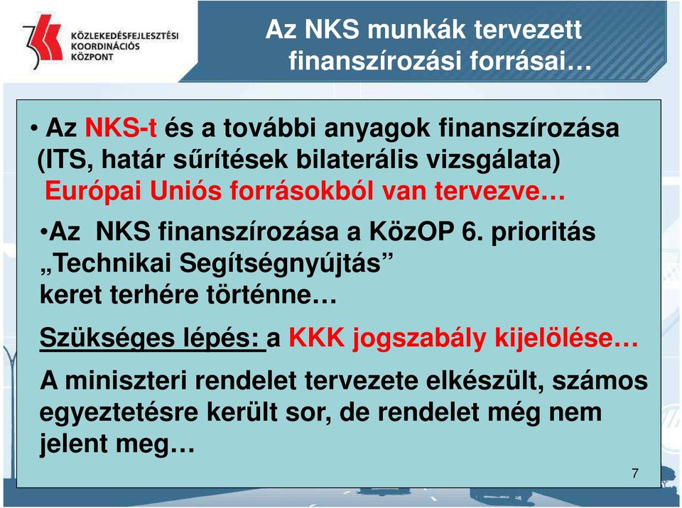 prioritás Technikai Segítségnyújtás keret terhére történne Szükséges lépés: a KKK jogszabály kijelölése A