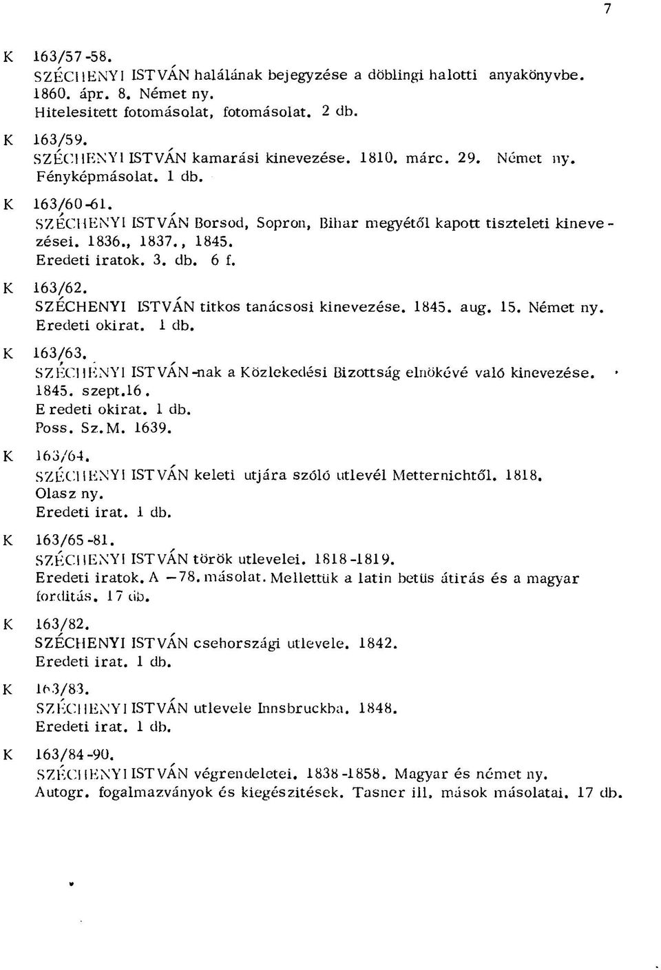 Eredeti iratok. 3. db. 6 í. K 163/62. SZÉCHENYI ISTVÁN titkos tanácsosi kinevezése. 1845. aug. 15. Német ny. Eredeti okirat. 1 db. K 163/63.