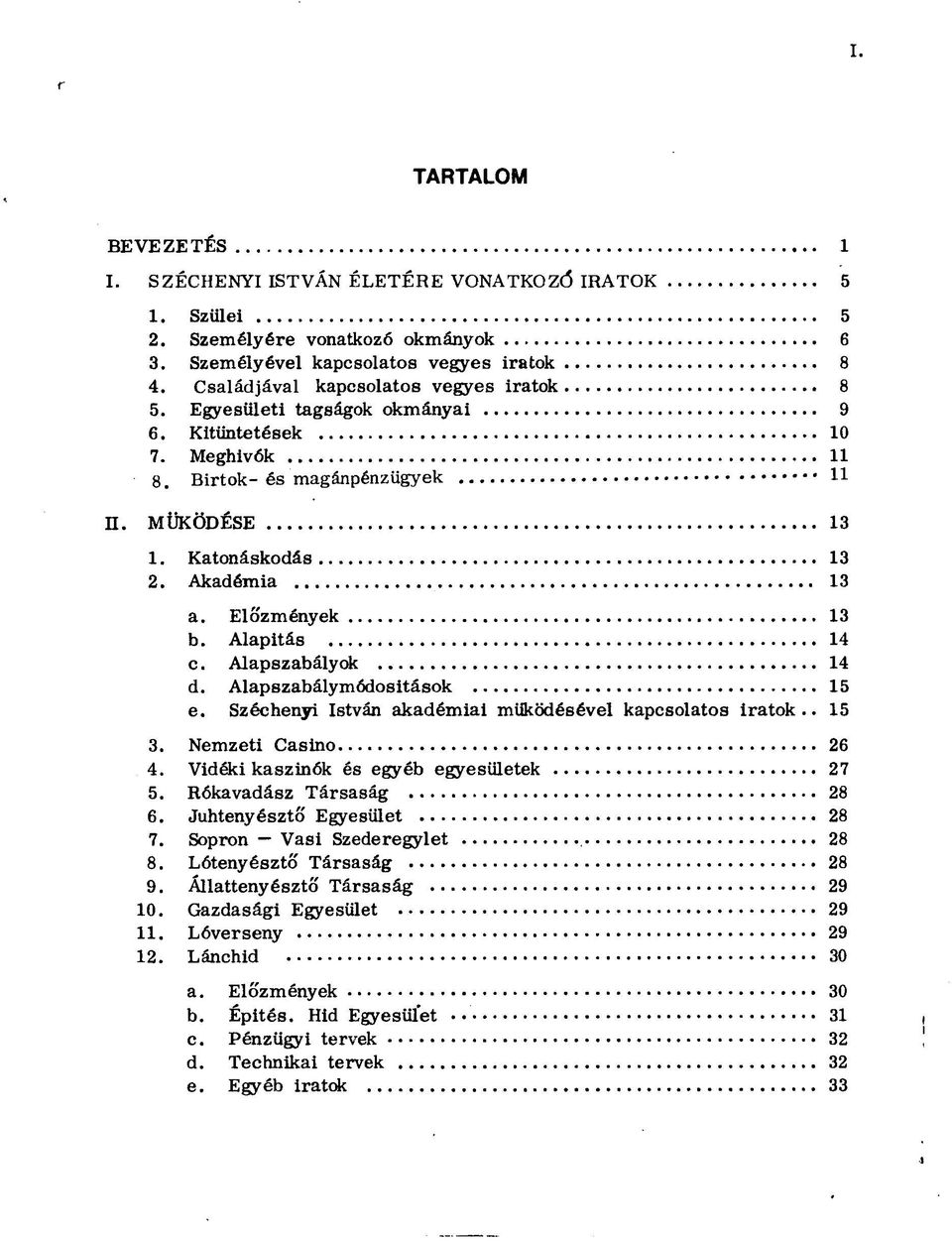 Előzmények 13 b. Alapitás 14 c. Alapszabályok 14 d. Alapszabálymódositások 15 e. Széchenyi István akadémiai működésével kapcsolatos iratok.. 15 3. Nemzeti Casino 26 4.