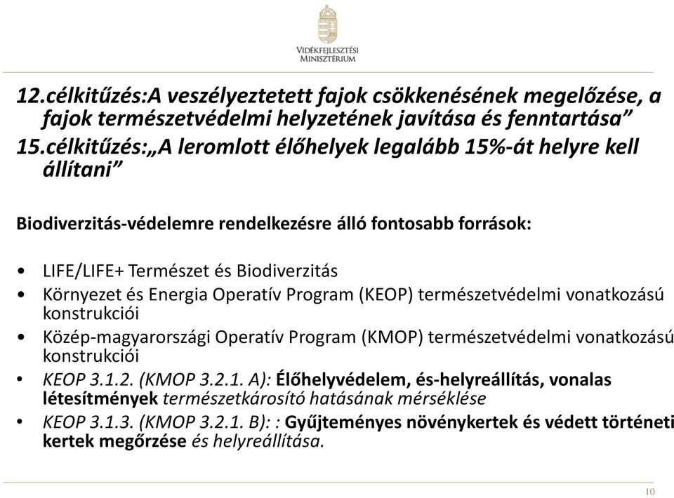 Környezet és Energia Operatív Program (KEOP) természetvédelmi vonatkozású konstrukciói Közép-magyarországi Operatív Program (KMOP) természetvédelmi vonatkozású konstrukciói KEOP