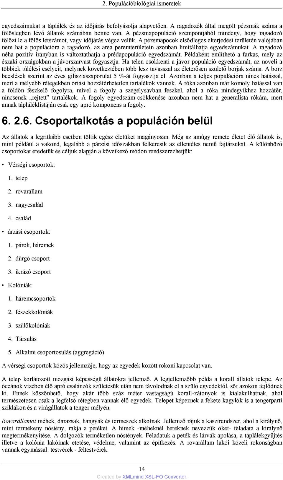 A pézsmapocok elsődleges elterjedési területén valójában nem hat a populációra a ragadozó, az area peremterületein azonban limitálhatja egyedszámukat.