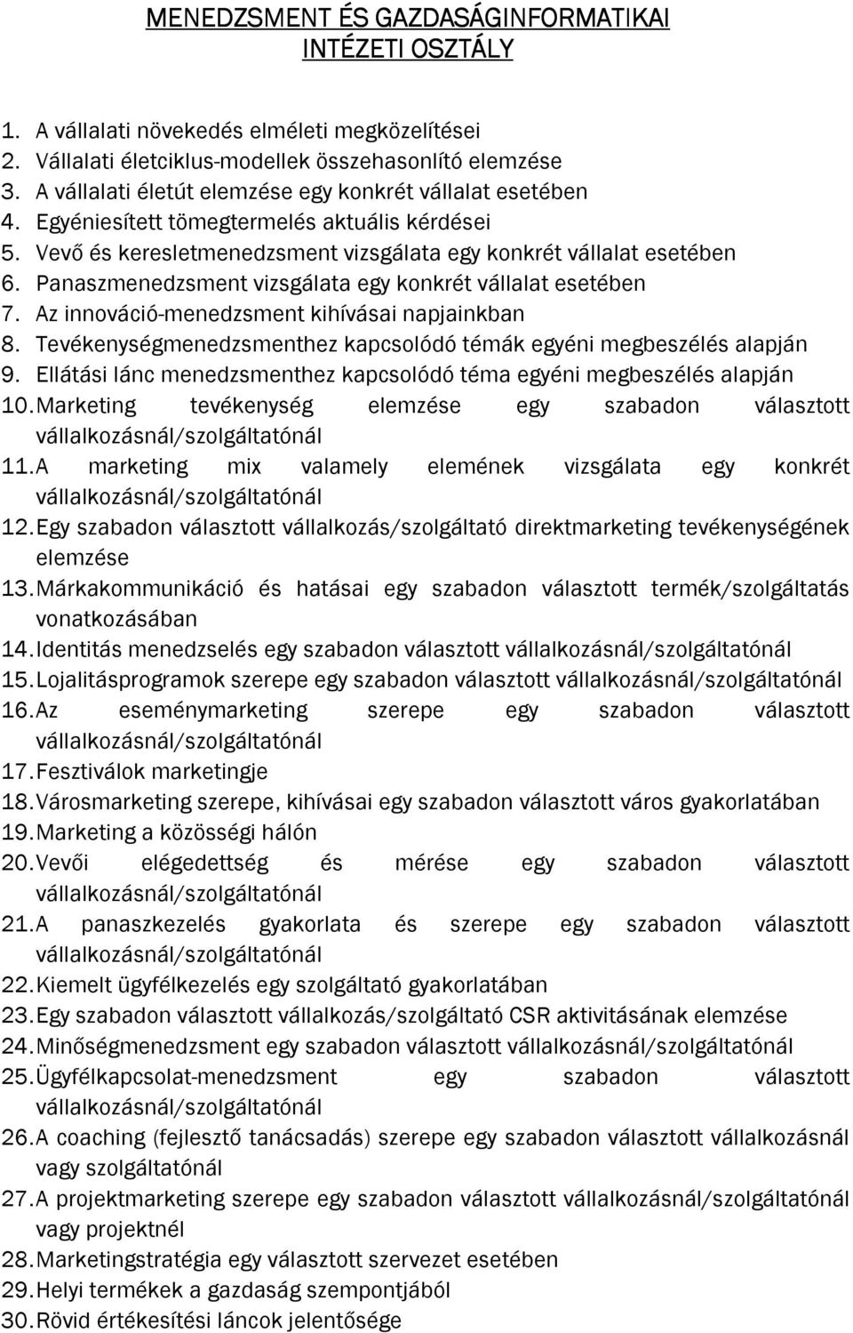 Panaszmenedzsment vizsgálata egy konkrét vállalat esetében 7. Az innováció-menedzsment kihívásai napjainkban 8. Tevékenységmenedzsmenthez kapcsolódó témák egyéni megbeszélés alapján 9.