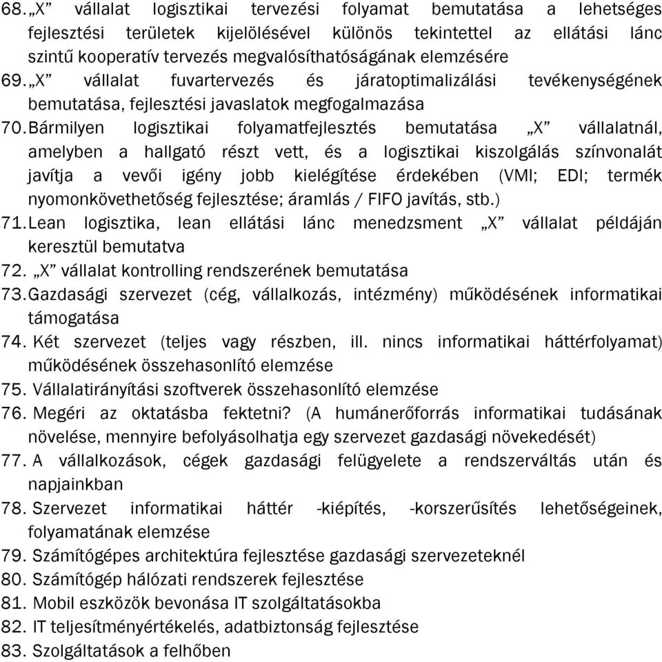 Bármilyen logisztikai folyamatfejlesztés bemutatása X vállalatnál, amelyben a hallgató részt vett, és a logisztikai kiszolgálás színvonalát javítja a vevői igény jobb kielégítése érdekében (VMI; EDI;