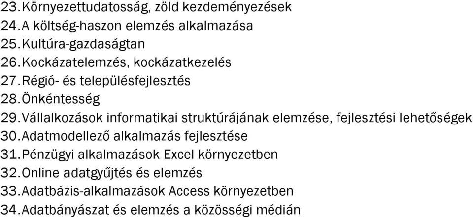 Vállalkozások informatikai struktúrájának elemzése, fejlesztési lehetőségek 30. Adatmodellező alkalmazás fejlesztése 31.