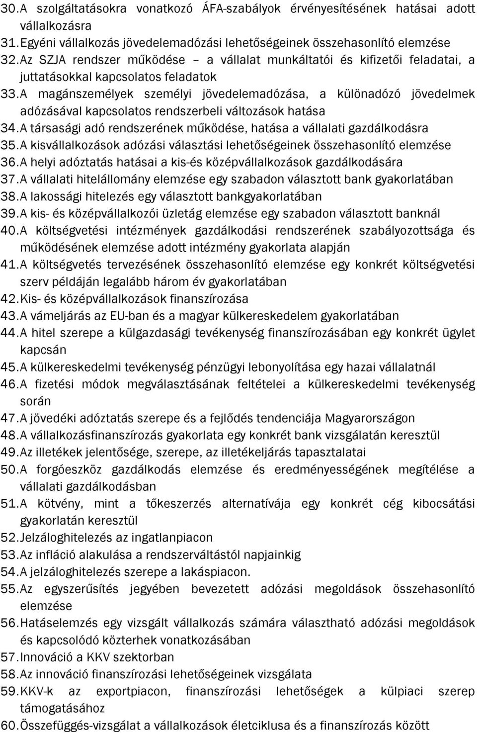 A magánszemélyek személyi jövedelemadózása, a különadózó jövedelmek adózásával kapcsolatos rendszerbeli változások hatása 34.