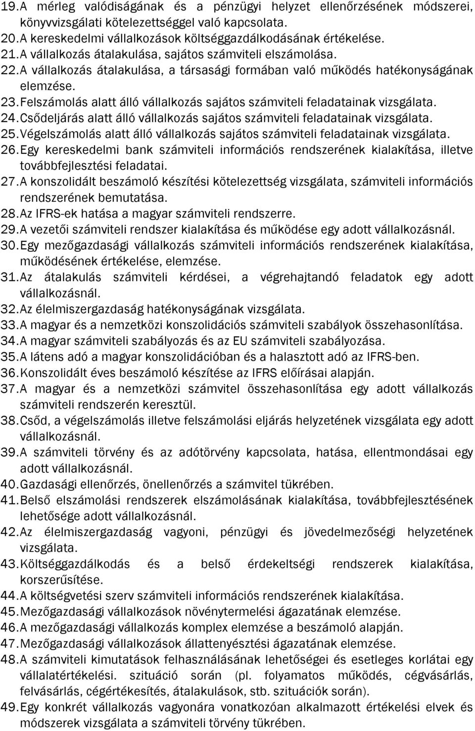 Felszámolás alatt álló vállalkozás sajátos számviteli feladatainak vizsgálata. 24. Csődeljárás alatt álló vállalkozás sajátos számviteli feladatainak vizsgálata. 25.