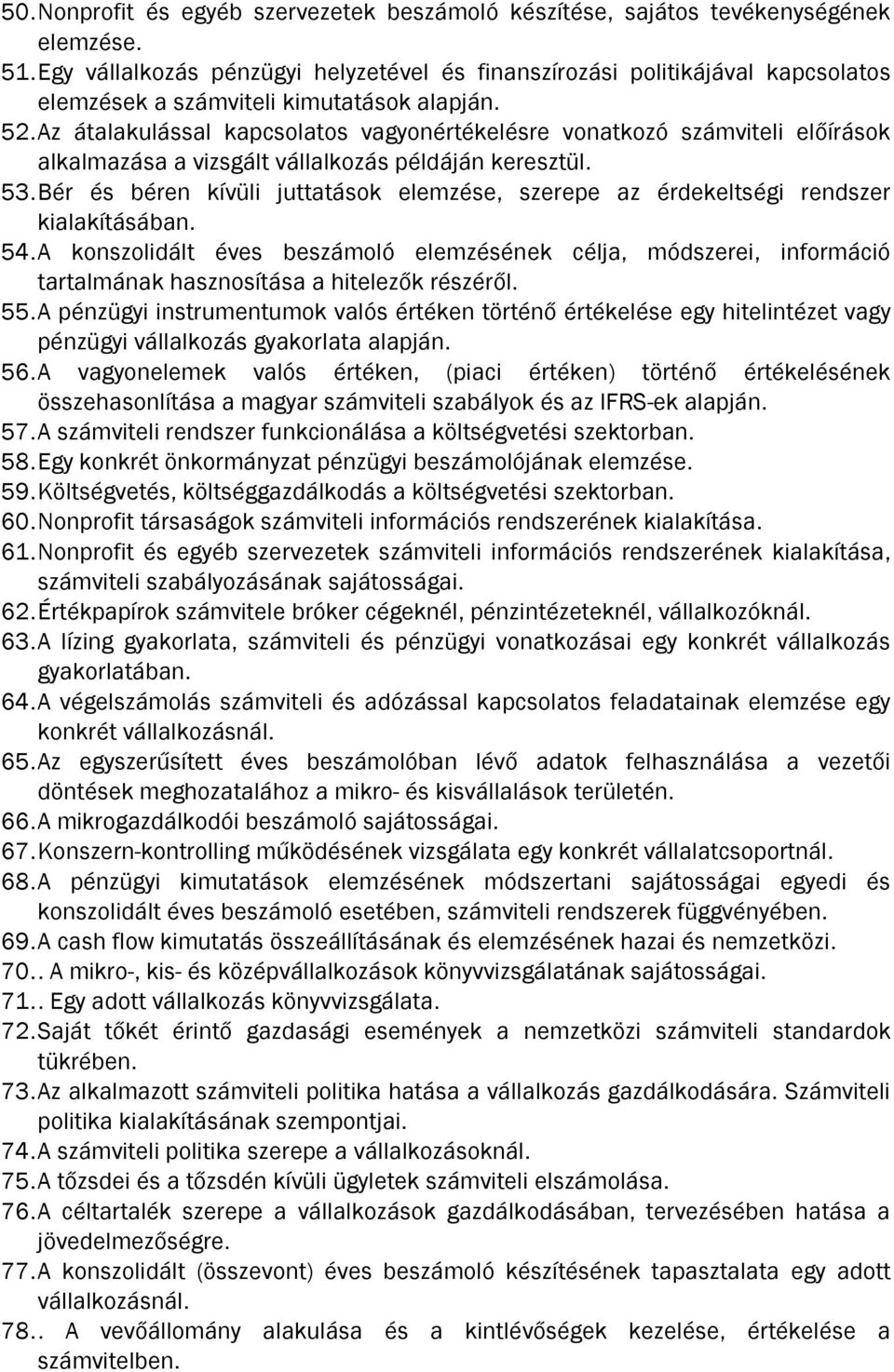 Az átalakulással kapcsolatos vagyonértékelésre vonatkozó számviteli előírások alkalmazása a vizsgált vállalkozás példáján keresztül. 53.