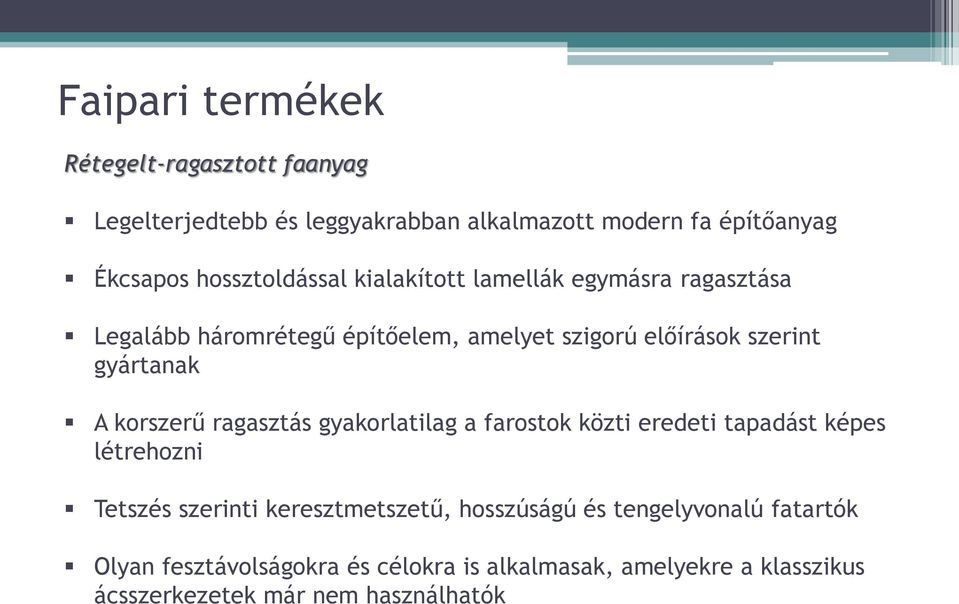 gyártanak A korszerű ragasztás gyakorlatilag a farostok közti eredeti tapadást képes létrehozni Tetszés szerinti