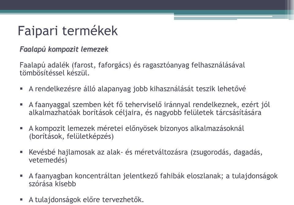 borítások céljaira, és nagyobb felületek tárcsásítására A kompozit lemezek méretei előnyösek bizonyos alkalmazásoknál (borítások, felületképzés) Kevésbé