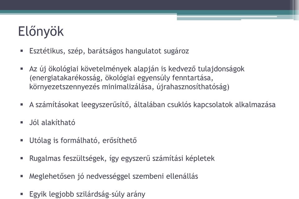 számításokat leegyszerűsítő, általában csuklós kapcsolatok alkalmazása Jól alakítható Utólag is formálható, erősíthető