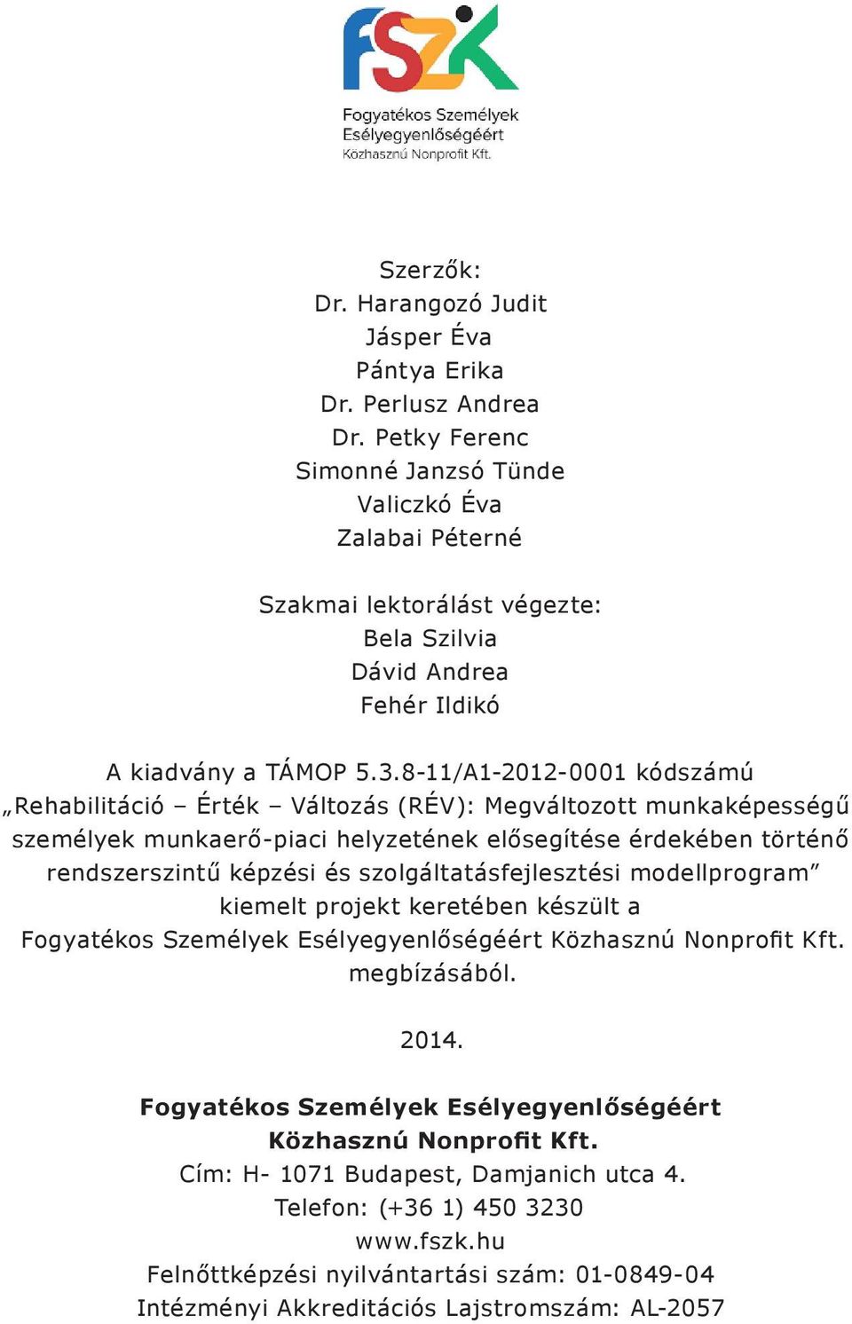 8-11/A1-2012-0001 kódszámú Rehabilitáció Érték Változás (RÉV): Megváltozott munkaképességű személyek munkaerő-piaci helyzetének elősegítése érdekében történő rendszerszintű képzési és