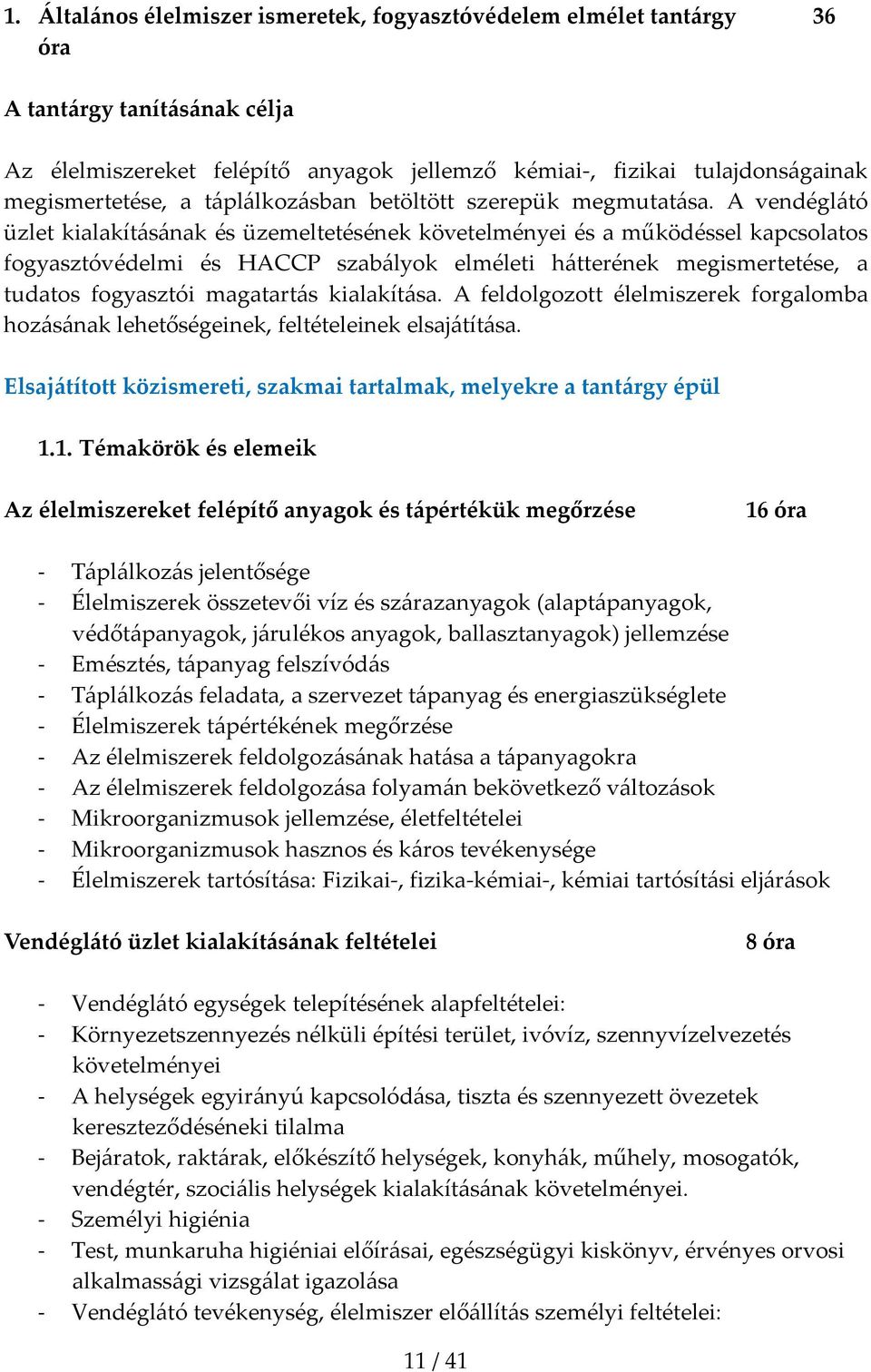 A vendéglátó üzlet kialakításának és üzemeltetésének követelményei és a működéssel kapcsolatos fogyasztóvédelmi és HACCP szabályok elméleti hátterének megismertetése, a tudatos fogyasztói magatartás