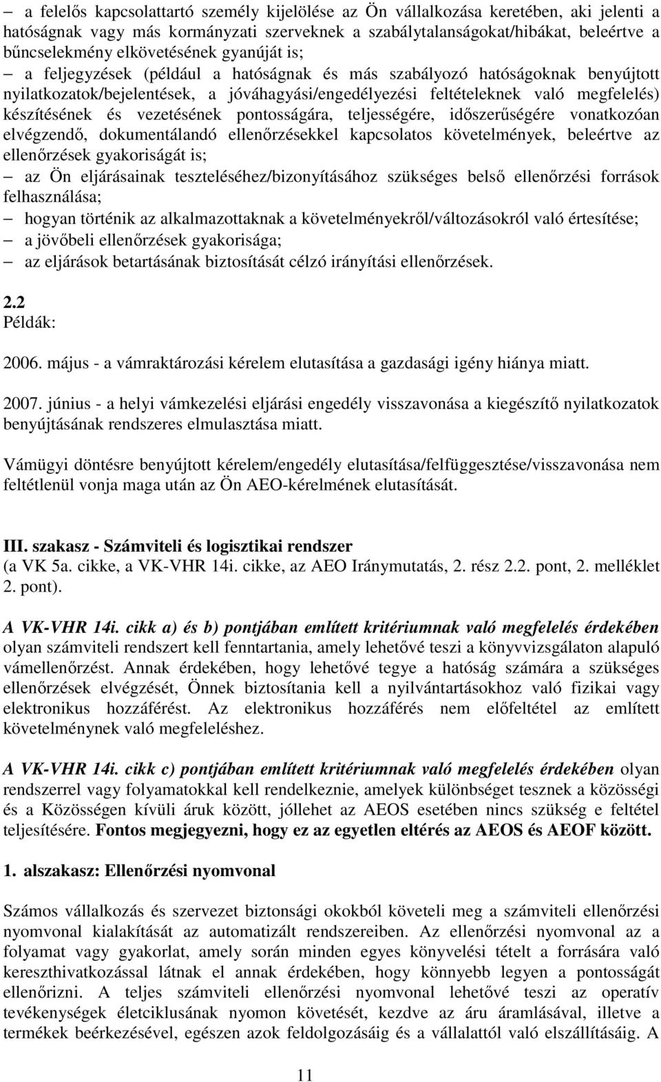 készítésének és vezetésének pontosságára, teljességére, időszerűségére vonatkozóan elvégzendő, dokumentálandó ellenőrzésekkel kapcsolatos követelmények, beleértve az ellenőrzések gyakoriságát is; az