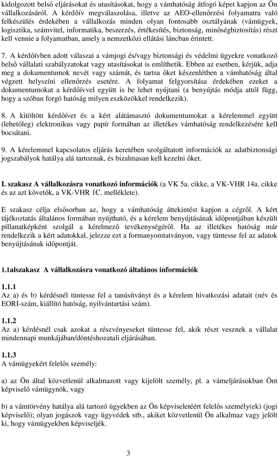 értékesítés, biztonság, minőségbiztosítás) részt kell vennie a folyamatban, amely a nemzetközi ellátási láncban érintett. 7.