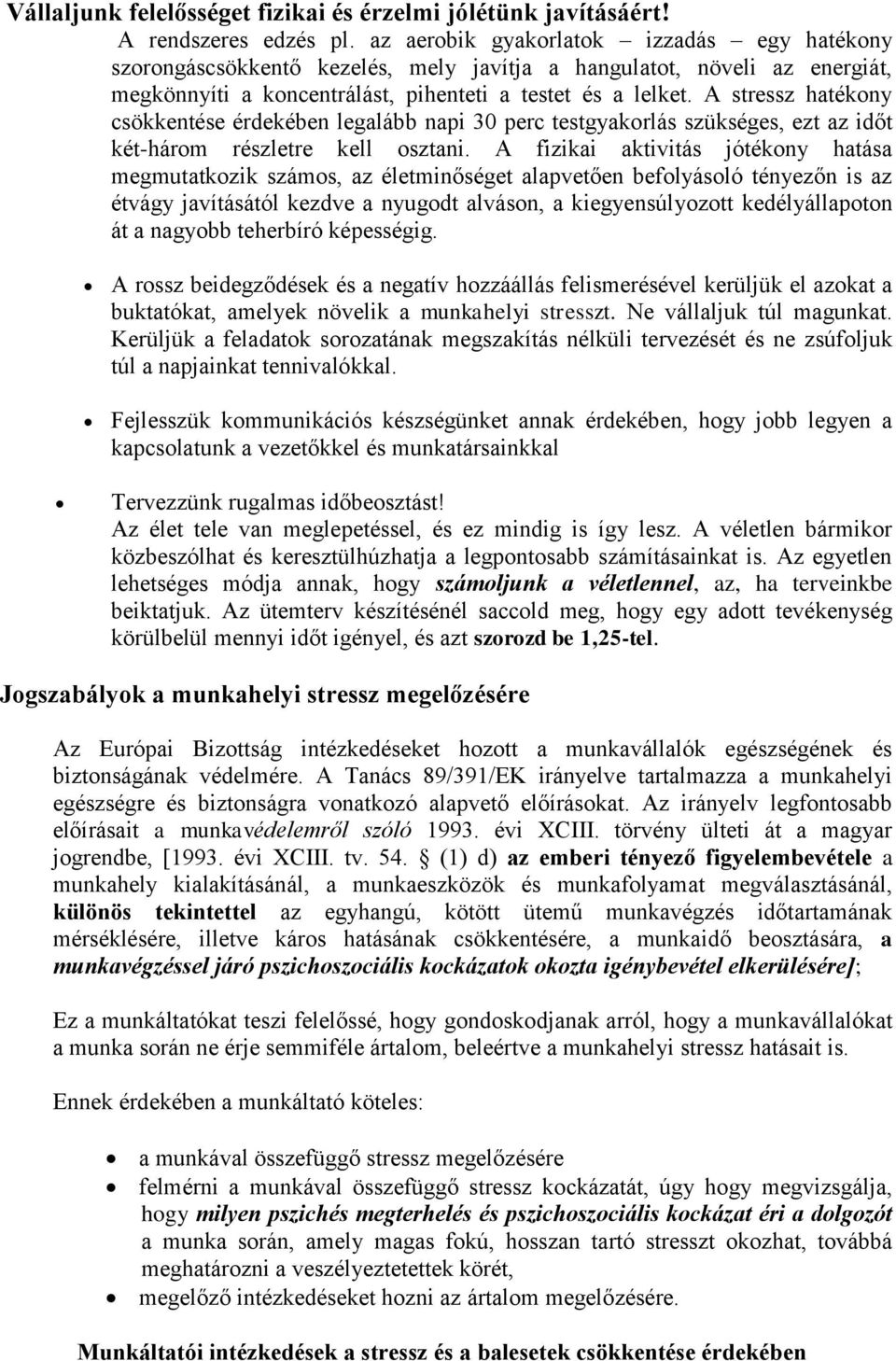 A stressz hatékony csökkentése érdekében legalább napi 30 perc testgyakorlás szükséges, ezt az időt két-három részletre kell osztani.