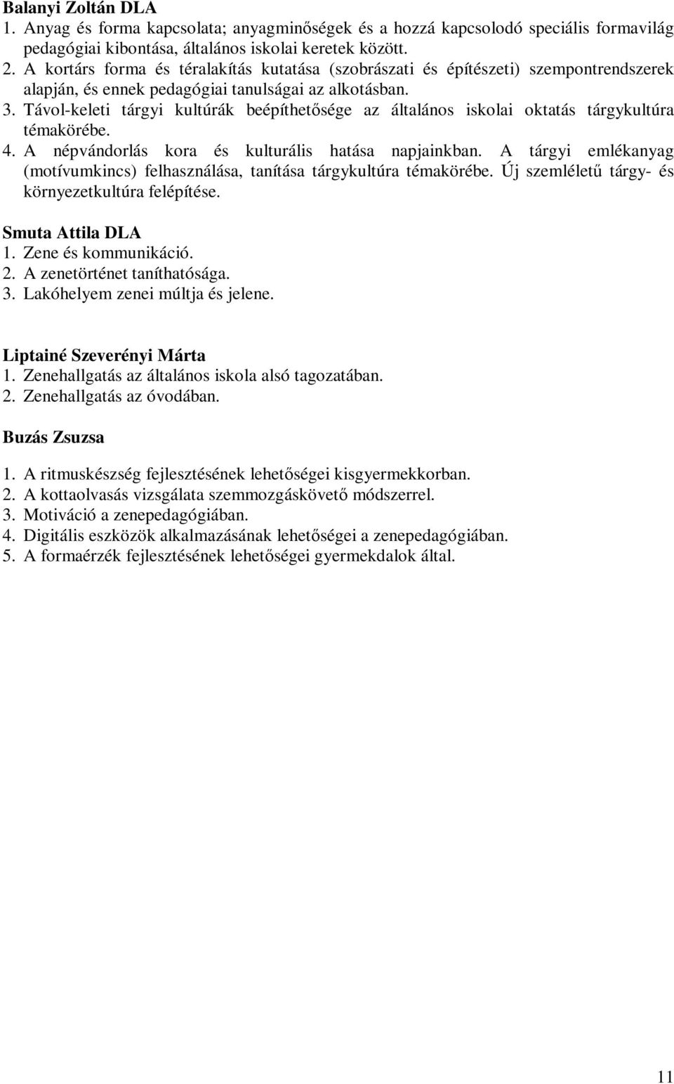 Távol-keleti tárgyi kultúrák beépíthetısége az általános iskolai oktatás tárgykultúra témakörébe. 4. A népvándorlás kora és kulturális hatása napjainkban.