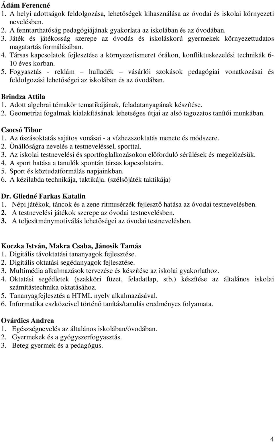 Társas kapcsolatok fejlesztése a környezetismeret órákon, konfliktuskezelési technikák 6-10 éves korban. 5.
