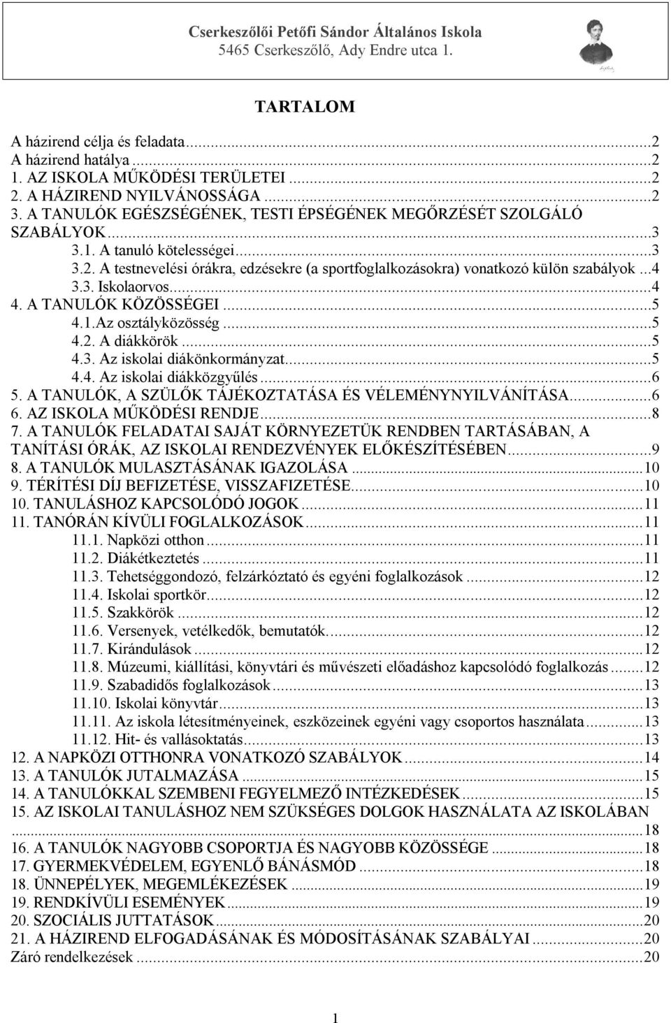 3. Iskolaorvos...4 4. A TANULÓK KÖZÖSSÉGEI...5 4.1.Az osztályközösség...5 4.2. A diákkörök...5 4.3. Az iskolai diákönkormányzat...5 4.4. Az iskolai diákközgyűlés...6 5.