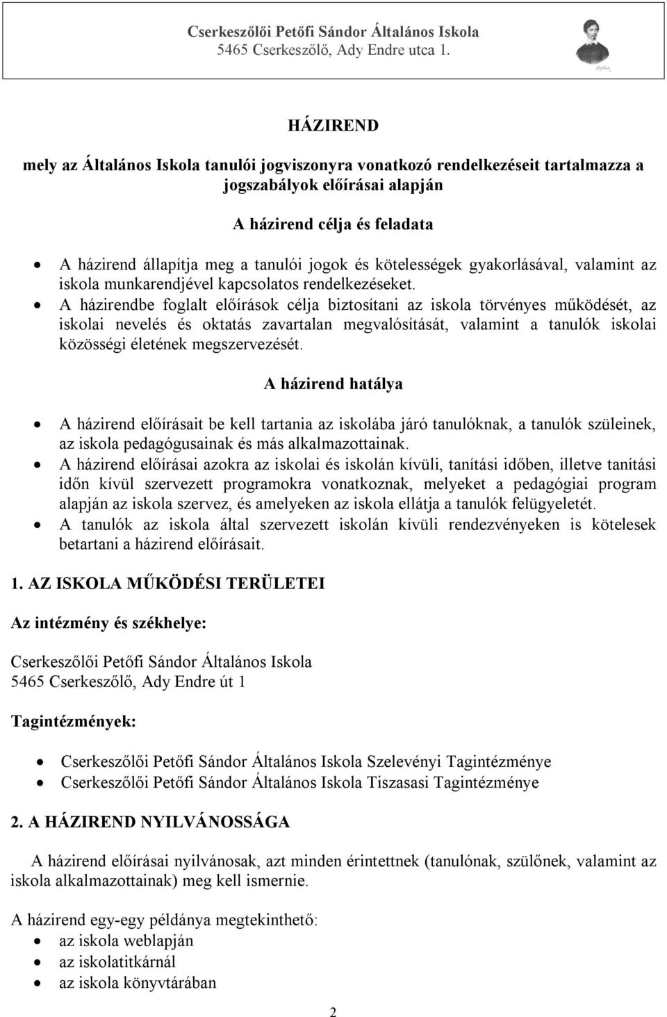 A házirendbe foglalt előírások célja biztosítani az iskola törvényes működését, az iskolai nevelés és oktatás zavartalan megvalósítását, valamint a tanulók iskolai közösségi életének megszervezését.