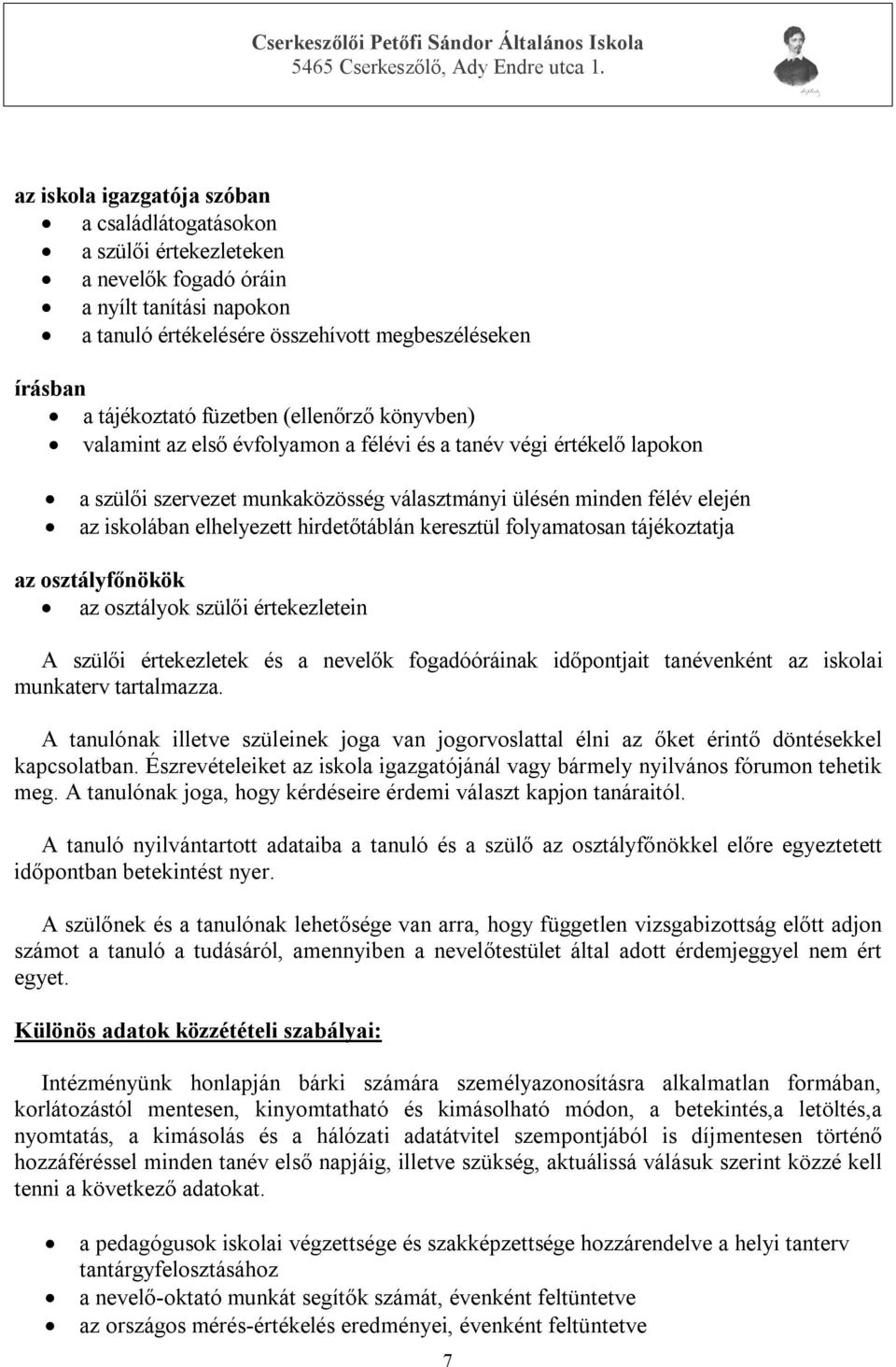 hirdetőtáblán keresztül folyamatosan tájékoztatja az osztályfőnökök az osztályok szülői értekezletein A szülői értekezletek és a nevelők fogadóóráinak időpontjait tanévenként az iskolai munkaterv