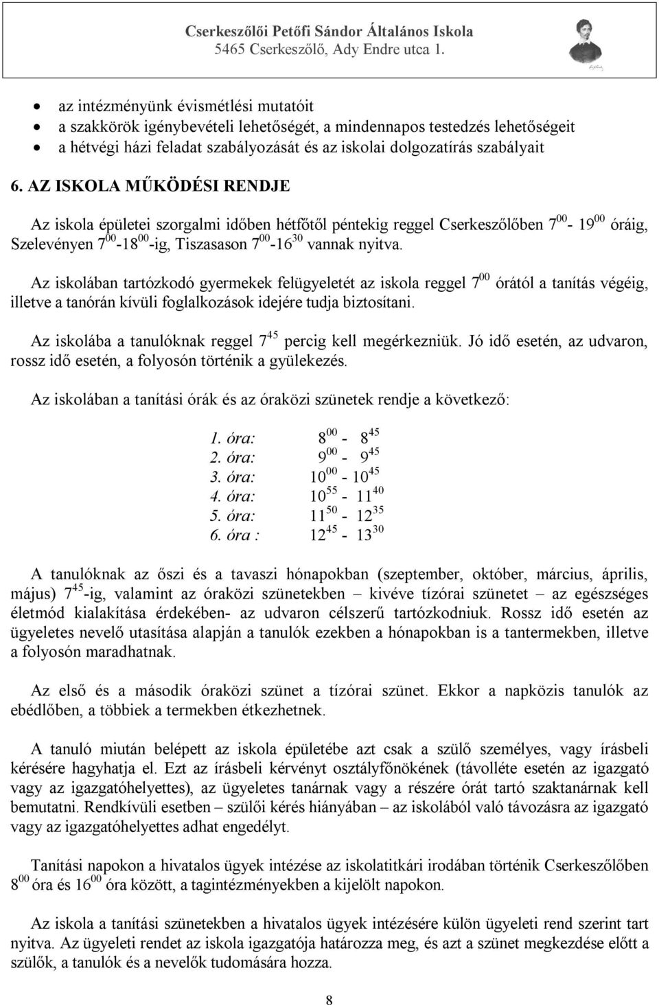 Az iskolában tartózkodó gyermekek felügyeletét az iskola reggel 7 00 órától a tanítás végéig, illetve a tanórán kívüli foglalkozások idejére tudja biztosítani.