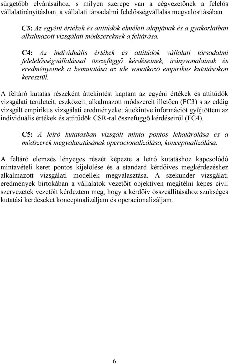 C4: Az individuális értékek és attitűdök vállalati társadalmi felelelősségvállalással összefüggő kérdéseinek, irányvonalainak és eredményeinek a bemutatása az ide vonatkozó empirikus kutatásokon