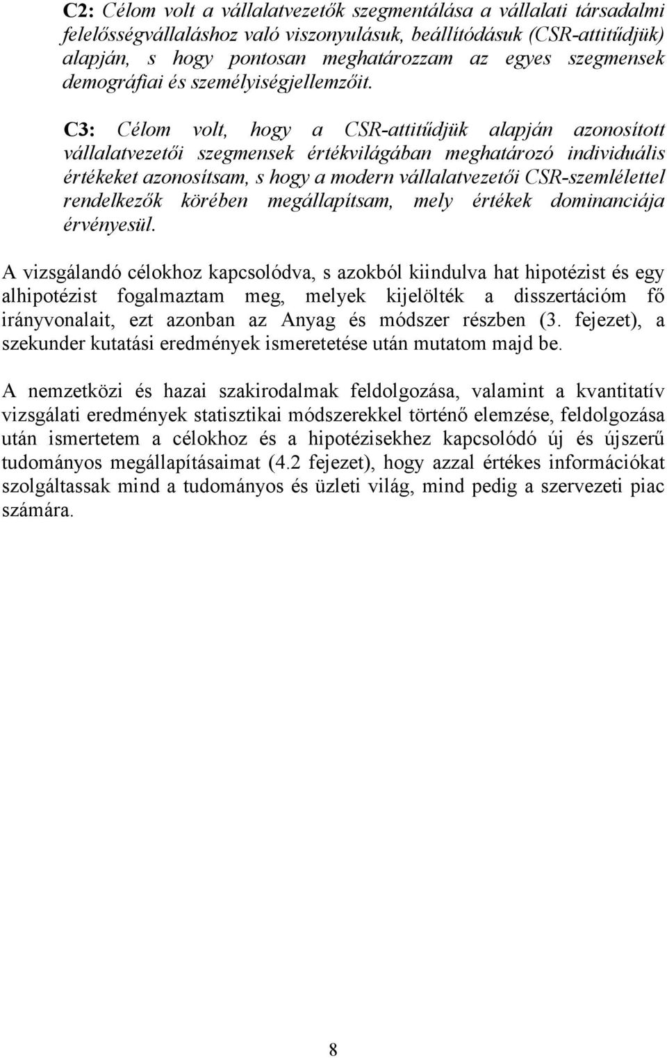 C3: Célom volt, hogy a CSR-attitűdjük alapján azonosított vállalatvezetői szegmensek értékvilágában meghatározó individuális értékeket azonosítsam, s hogy a modern vállalatvezetői CSR-szemlélettel
