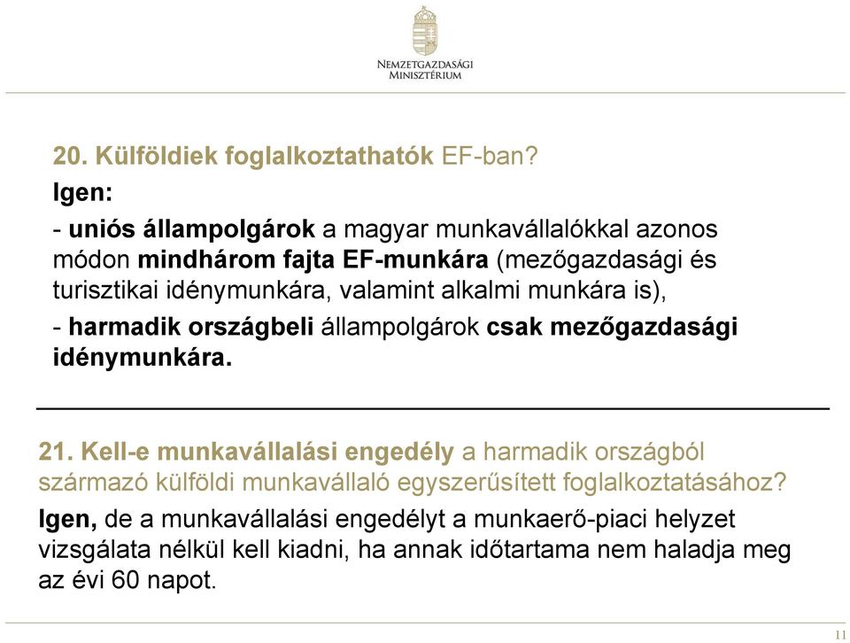 idénymunkára, valamint alkalmi munkára is), - harmadik országbeli állampolgárok csak mezőgazdasági idénymunkára. 21.