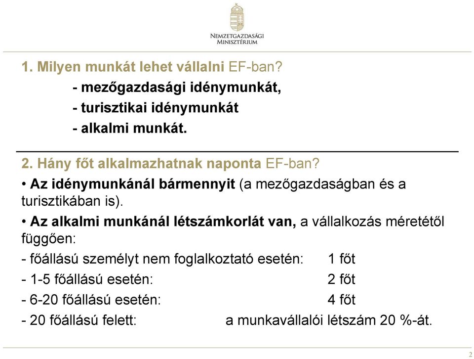 Az alkalmi munkánál létszámkorlát van, a vállalkozás méretétől függően: -főállású személyt nem foglalkoztató