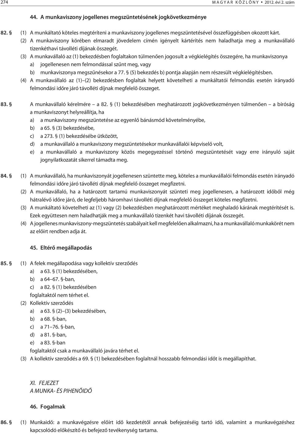 (2) A munkaviszony körében elmaradt jövedelem címén igényelt kártérítés nem haladhatja meg a munkavállaló tizenkéthavi távolléti díjának összegét.