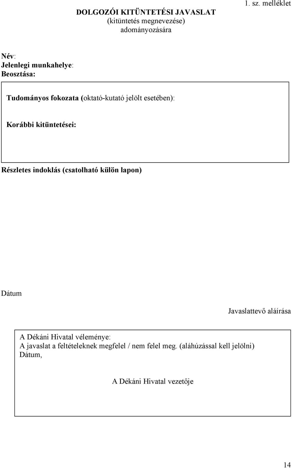 Korábbi kitüntetései: Részletes indoklás (csatolható külön lapon) Dátum Javaslattevő aláírása A Dékáni