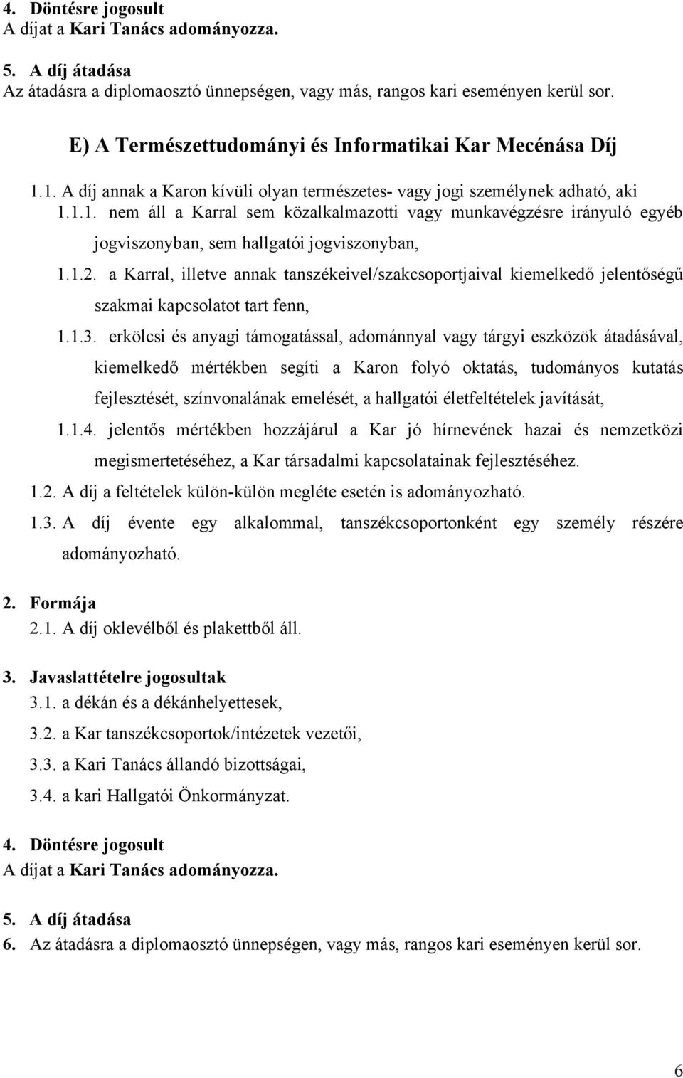 1.2. a Karral, illetve annak tanszékeivel/szakcsoportjaival kiemelkedő jelentőségű szakmai kapcsolatot tart fenn, 1.1.3.