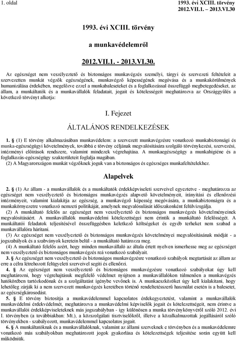 humanizálása érdekében, megelőzve ezzel a munkabaleseteket és a foglalkozással összefüggő megbetegedéseket, az állam, a munkáltatók és a munkavállalók feladatait, jogait és kötelességeit meghatározva
