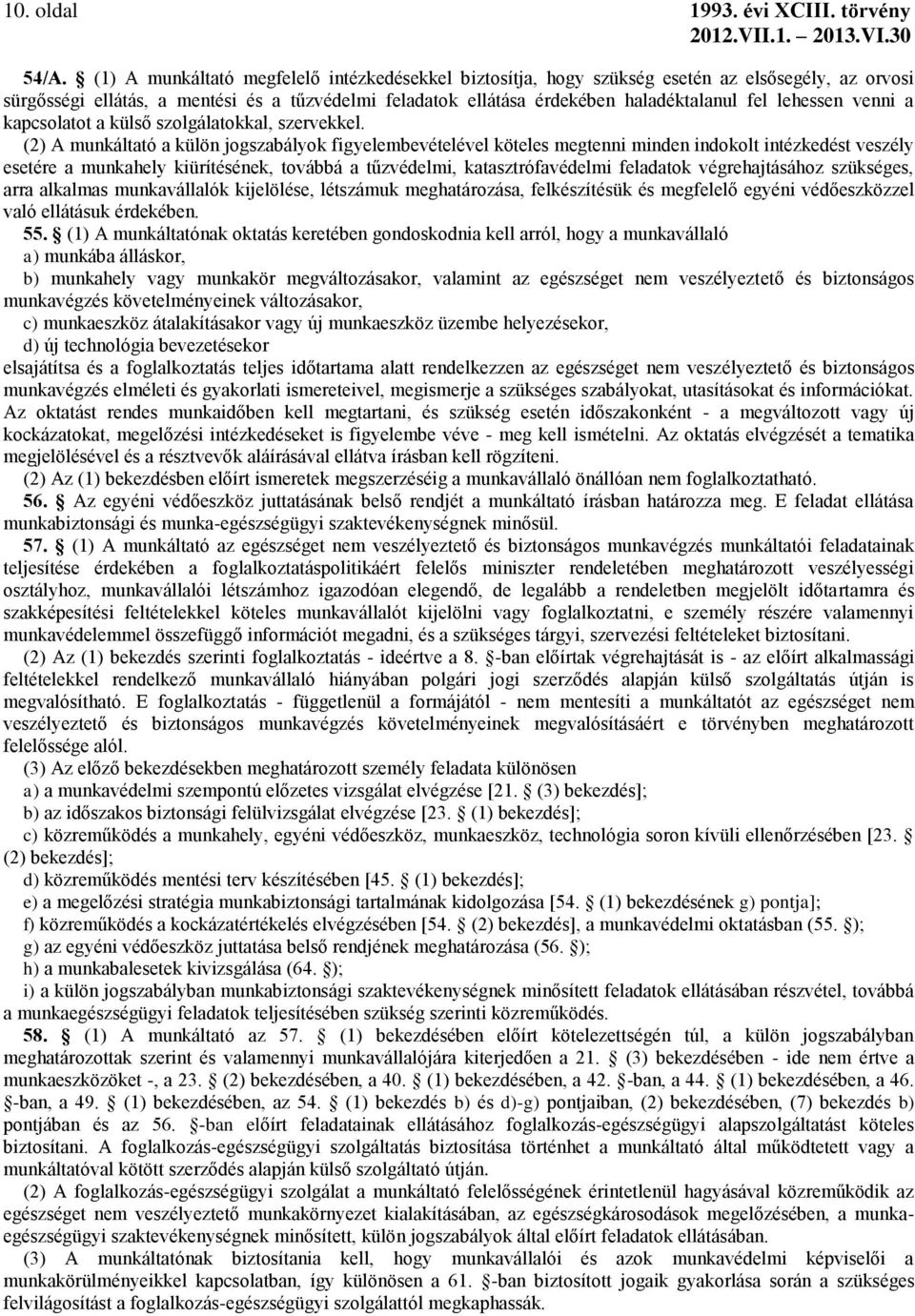 lehessen venni a kapcsolatot a külső szolgálatokkal, szervekkel.