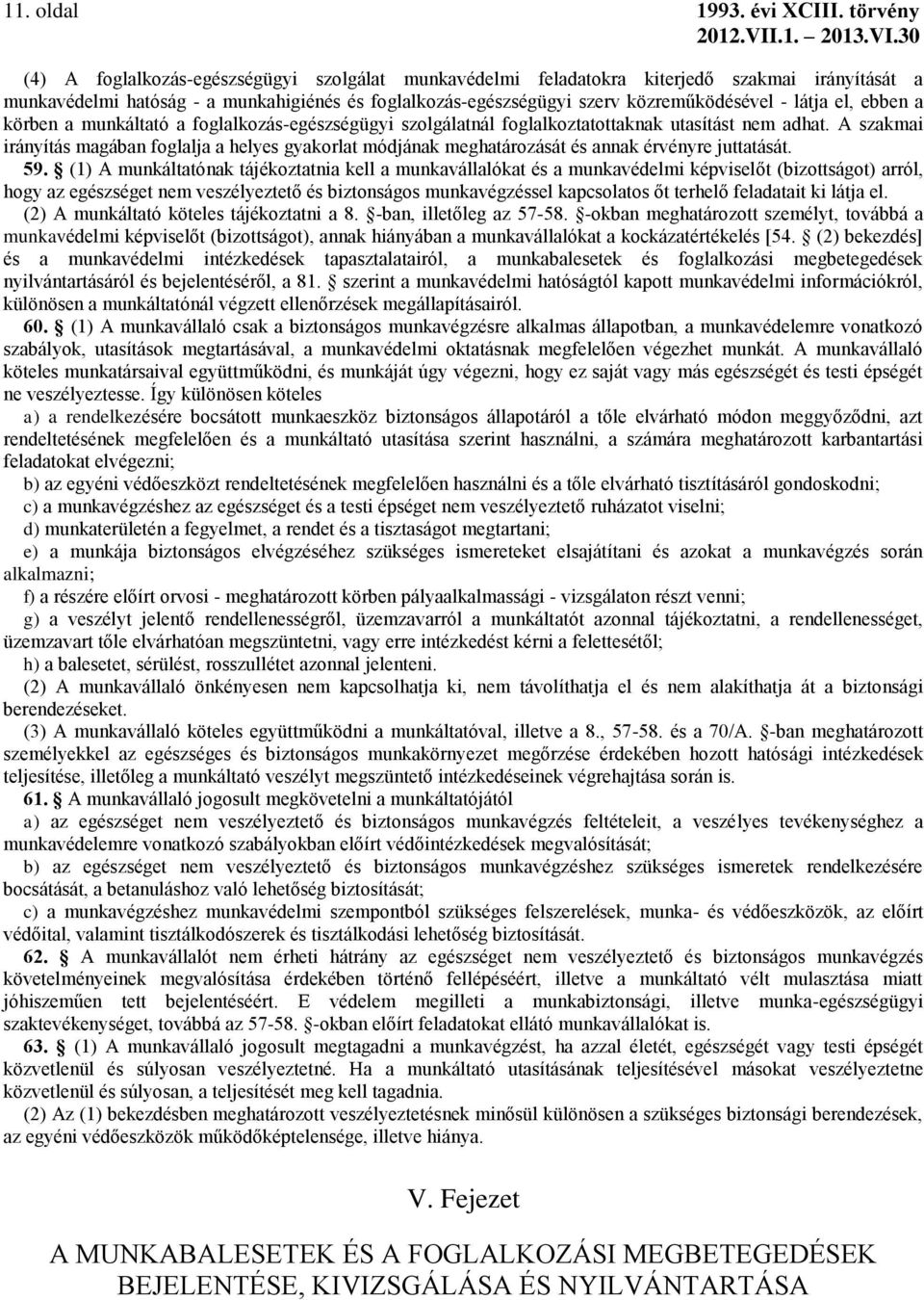 látja el, ebben a körben a munkáltató a foglalkozás-egészségügyi szolgálatnál foglalkoztatottaknak utasítást nem adhat.