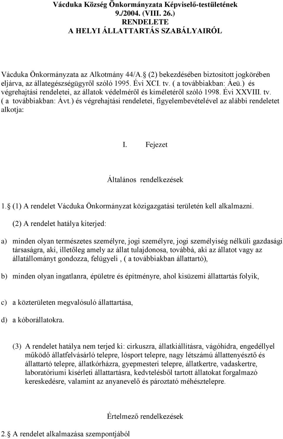 Évi XXVIII. tv. ( a továbbiakban: Ávt.) és végrehajtási rendeletei, figyelembevételével az alábbi rendeletet alkotja: I. Fejezet Általános rendelkezések 1.