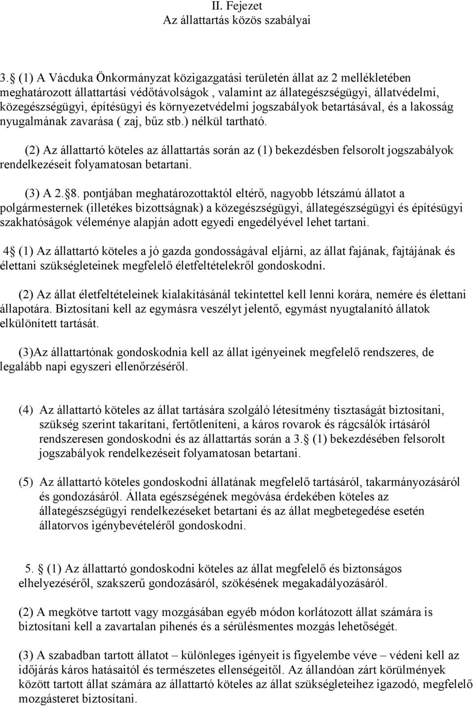 környezetvédelmi jogszabályok betartásával, és a lakosság nyugalmának zavarása ( zaj, bűz stb.) nélkül tartható.