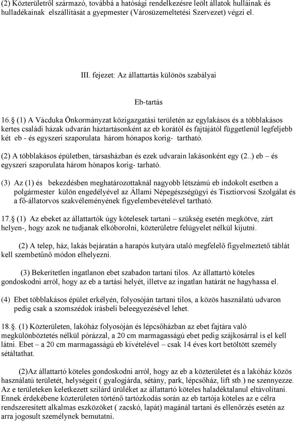 (1) A Vácduka Önkormányzat közigazgatási területén az egylakásos és a többlakásos kertes családi házak udvarán háztartásonként az eb korától és fajtájától függetlenül legfeljebb két eb - és egyszeri