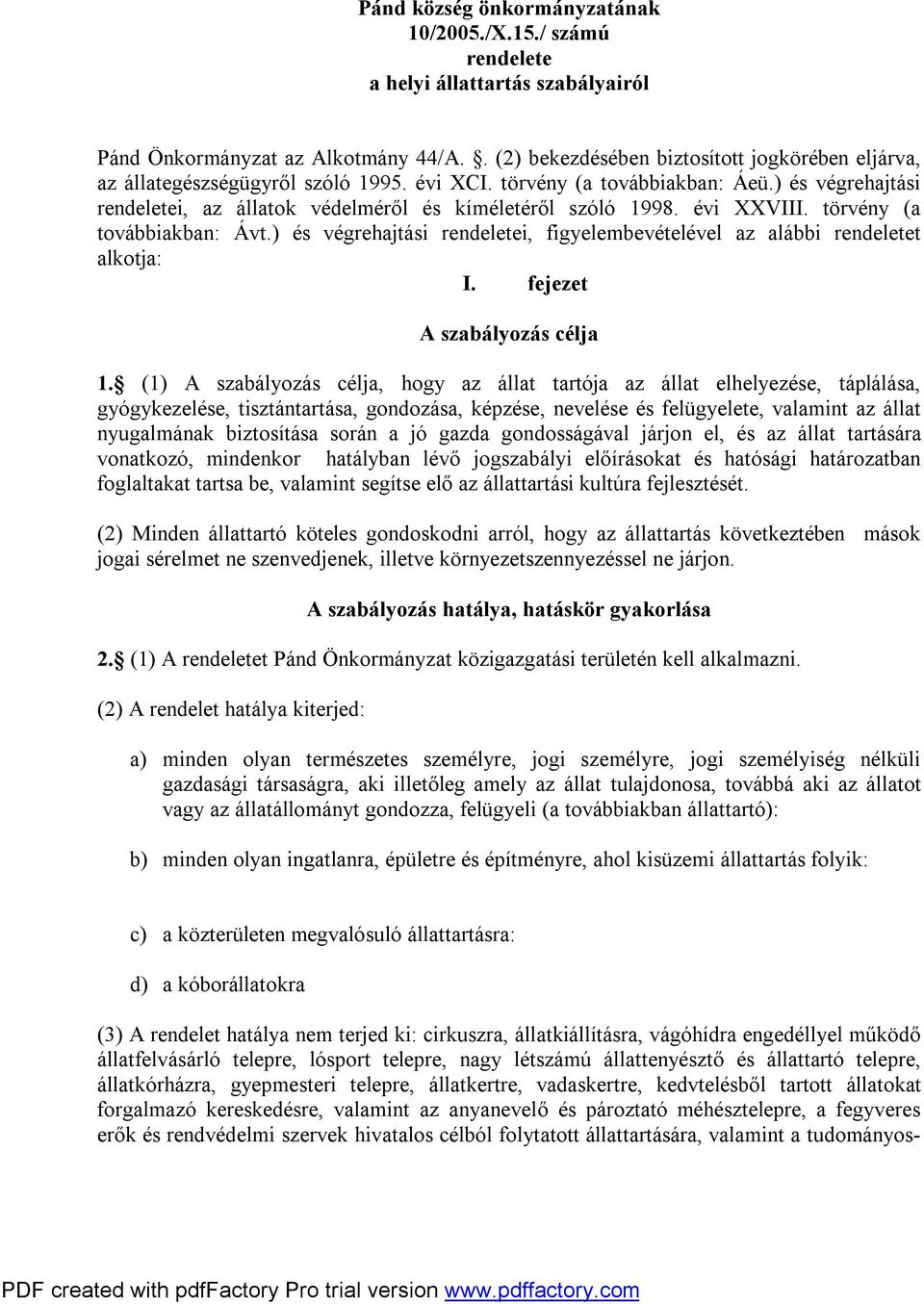 ) és végrehajtási rendeletei, az állatok védelméről és kíméletéről szóló 1998. évi XXVIII. törvény (a továbbiakban: Ávt.