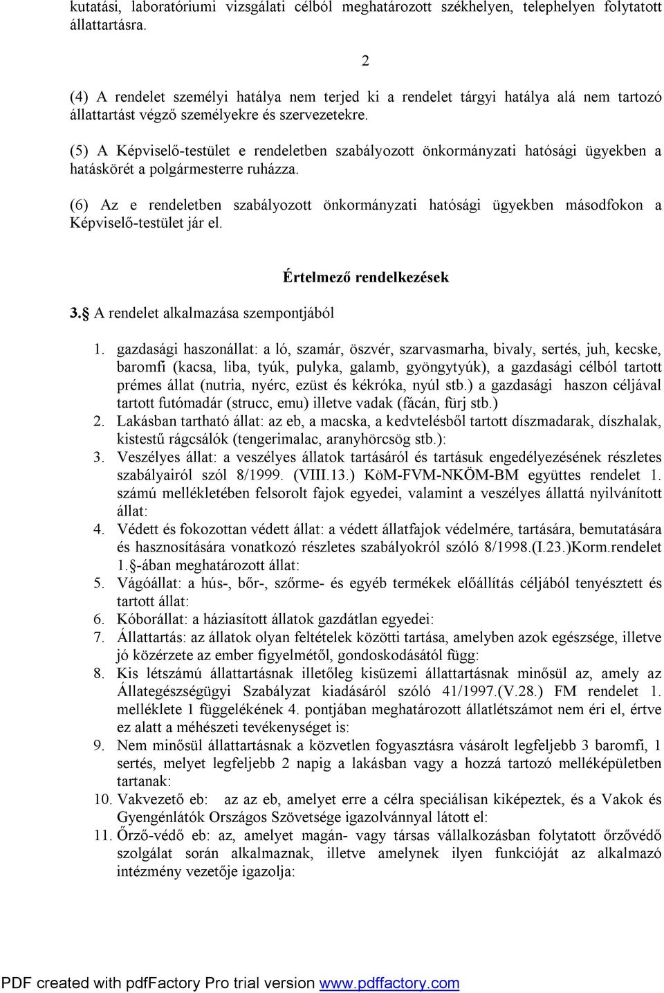 (5) A Képviselő-testület e rendeletben szabályozott önkormányzati hatósági ügyekben a hatáskörét a polgármesterre ruházza.